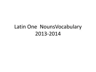 Latin One NounsVocabulary 2013-2014