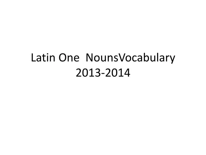 latin one nounsvocabulary 2013 2014