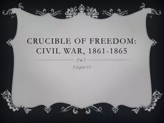 Crucible of Freedom: Civil War, 1861-1865