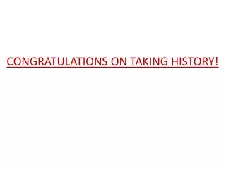 CONGRATULATIONS ON TAKING HISTORY!