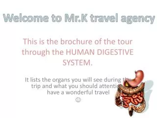 This is the brochure of the tour through the HUMAN DIGESTIVE SYSTEM.