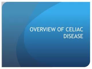 OVERVIEW OF CELIAC DISEASE