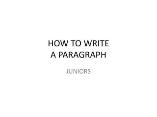 HOW TO WRITE A PARAGRAPH