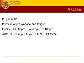 25 y.o . male 2 weeks of presyncope and fatigue Supine HR 70bpm, Standing HR 116bpm