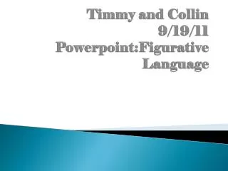 Timmy and Collin 9/19/11 Powerpoint:Figurative Language