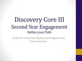 Discovery Core III Second Year Engagement Define your Path