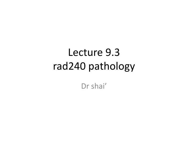 lecture 9 3 rad240 pathology