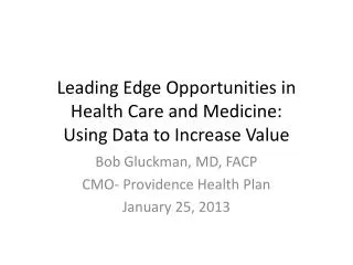 Leading Edge Opportunities in Health Care and Medicine: Using Data to Increase Value