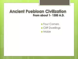 Ancient Puebloan Civilization From about 1- 1300 A.D.