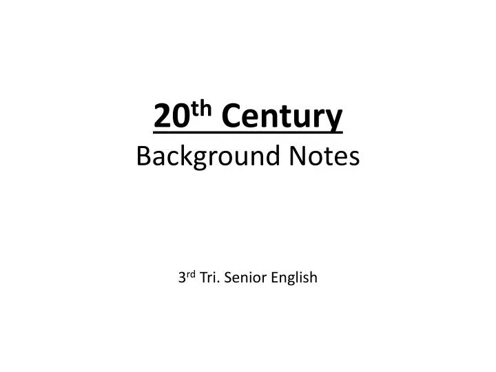 20 th century background notes