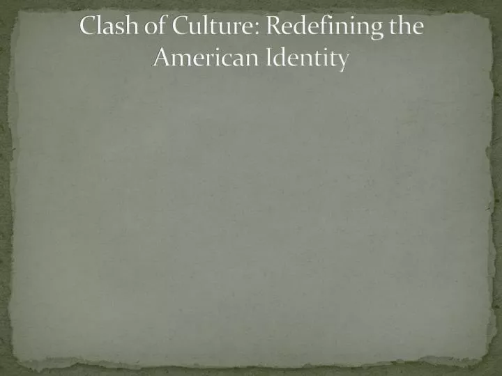 clash of culture redefining the american identity