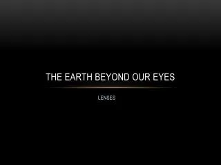 The earth beyond our eyes