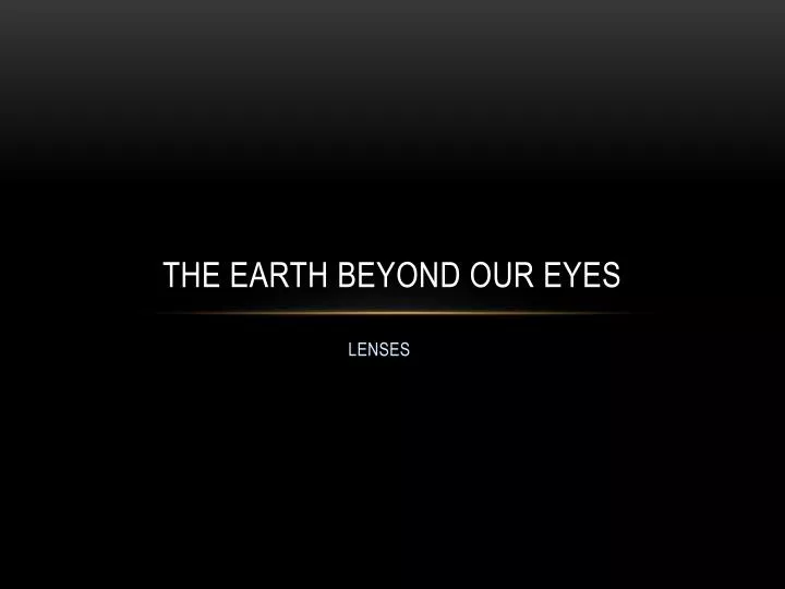 the earth beyond our eyes