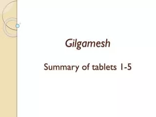 Gilgamesh Summary of tablets 1-5