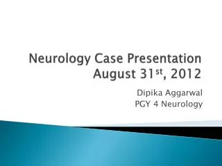Neurology C ase P resentation August 31 st , 2012