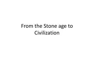 From the Stone age to Civilization