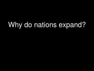 Why do nations expand?