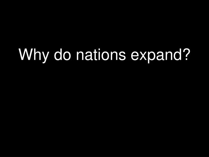 why do nations expand
