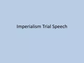 Imperialism Trial Speech