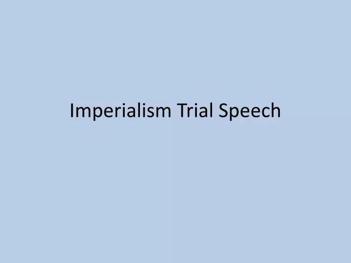 imperialism trial speech