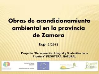  Obras de acondicionamiento ambiental en la provincia de Zamora Exp . 2/2012
