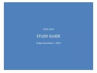 H101-2012 STUDY GUIDE Friday December 7, 2012