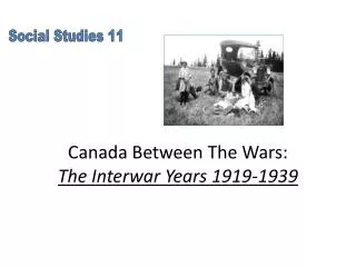 Canada Between The Wars: The Interwar Years 1919-1939