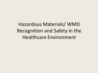 Hazardous Materials/ WMD Recognition and Safety in the Healthcare Environment