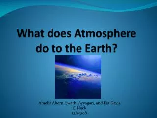 What d oes Atmosphere do to the Earth?