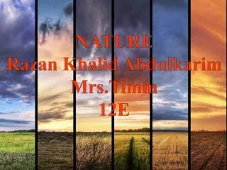 NATURE Razan Khalid Abdulkarim Mrs.Timm 12E