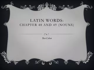 Latin Words: Chapter 48 and 49 ( nounS )