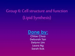 Group 6: Cell structure and function (Lipid Synthesis)