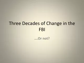 Three Decades of Change in the FBI