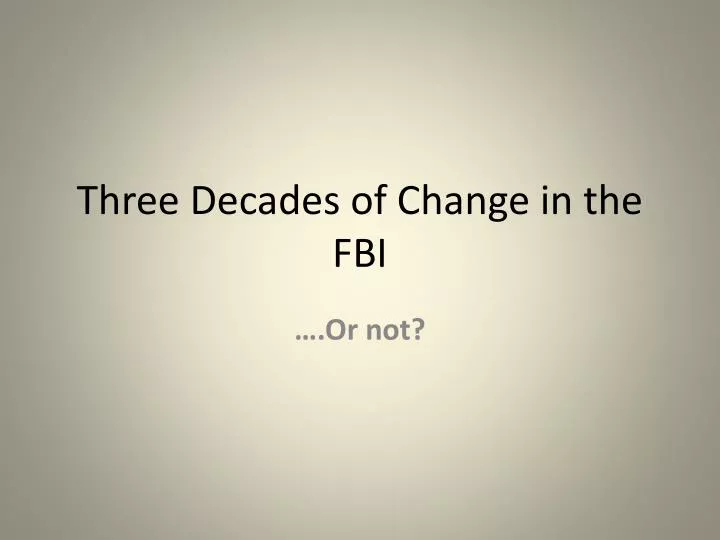 three decades of change in the fbi