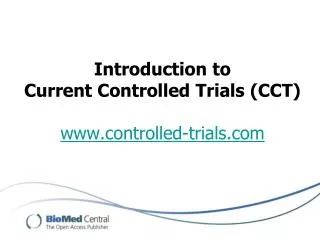 Introduction to Current Controlled Trials (CCT) www.controlled-trials.com