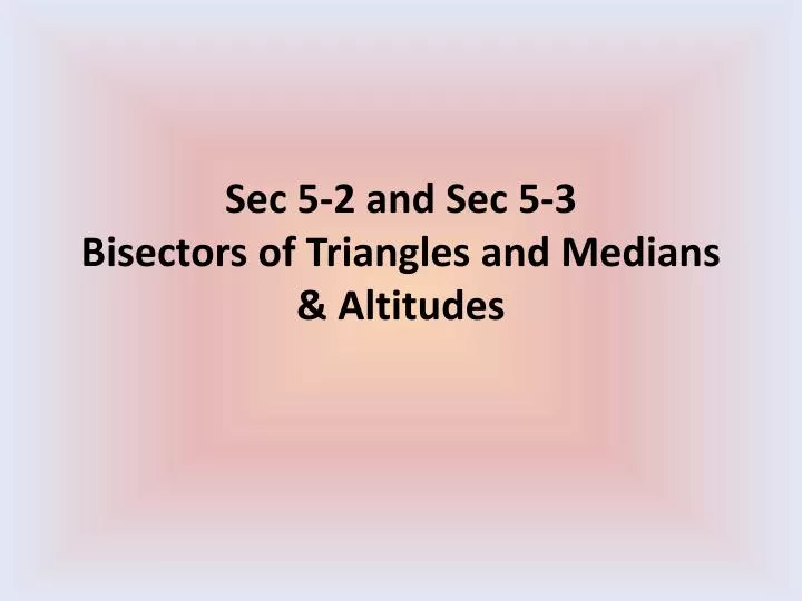 sec 5 2 and sec 5 3 bisectors of triangles and medians altitudes