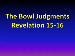 The Bowl Judgments Revelation 15-16