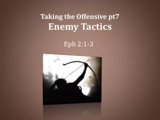 Taking the Offensive pt7 Enemy Tactics