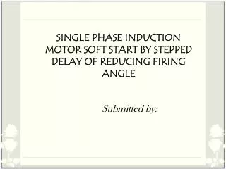 SINGLE PHASE INDUCTION MOTOR SOFT START BY STEPPED DELAY OF REDUCING FIRING ANGLE