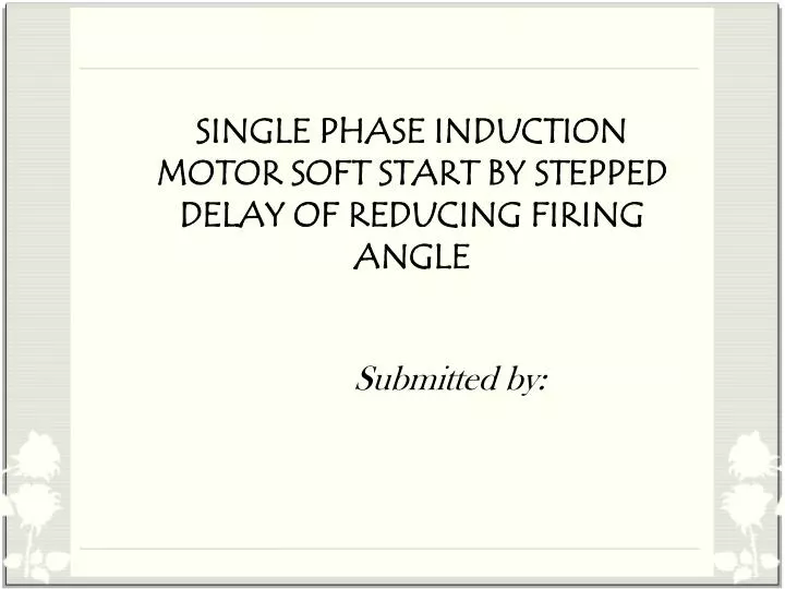 single phase induction motor soft start by stepped delay of reducing firing angle
