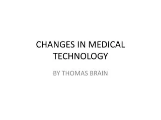 CHANGES IN MEDICAL TECHNOLOGY