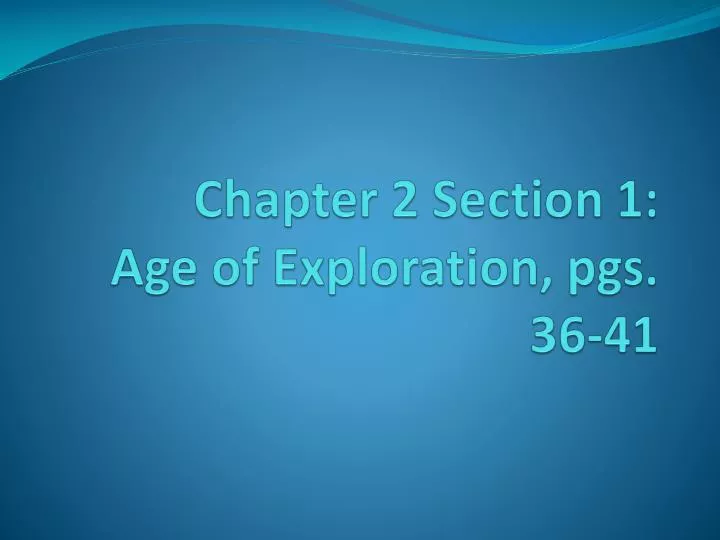 chapter 2 section 1 age of exploration pgs 36 41