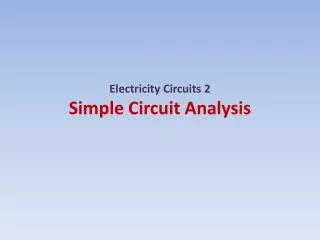 Electricity Circuits 2 Simple Circuit Analysis