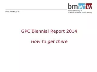 GPC Biennial Report 2014 How to get there