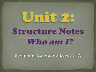Unit 2: Structure Notes Who am I?