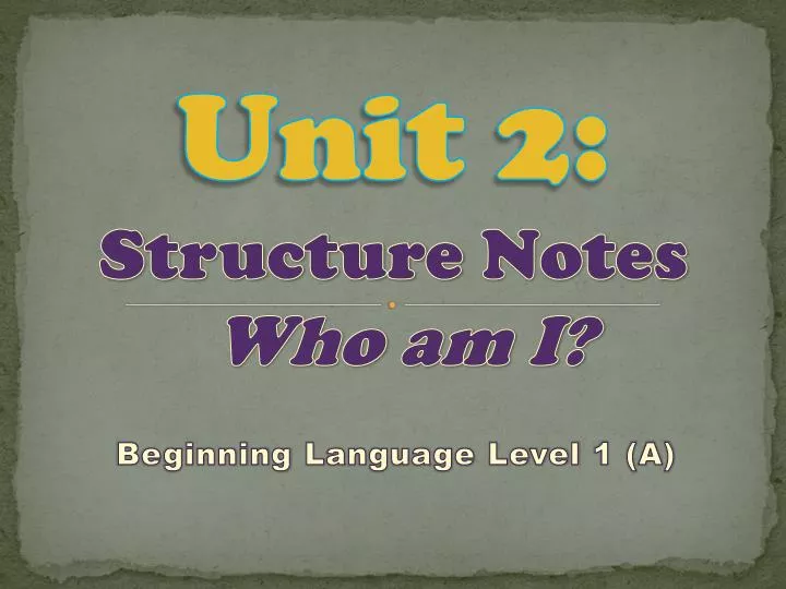 unit 2 structure notes who am i