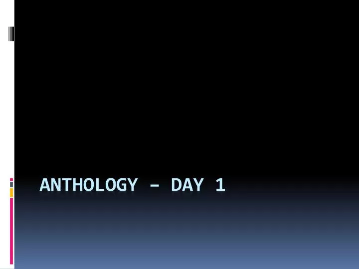 anthology day 1