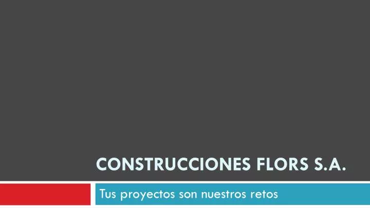 construcciones flors s a