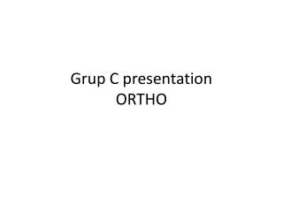 Grup C presentation ORTHO