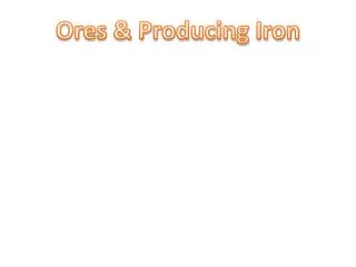 Ores &amp; Producing Iron